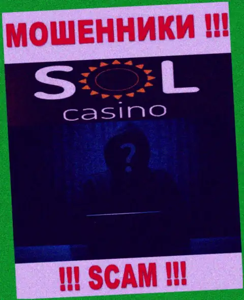 На сайте конторы Sol Casino не написано ни единого слова о их непосредственном руководстве - это АФЕРИСТЫ !