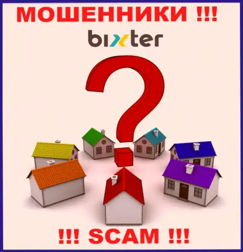 Юридический адрес регистрации Bixter Org старательно спрятан, так что не сотрудничайте с ними это интернет-обманщики